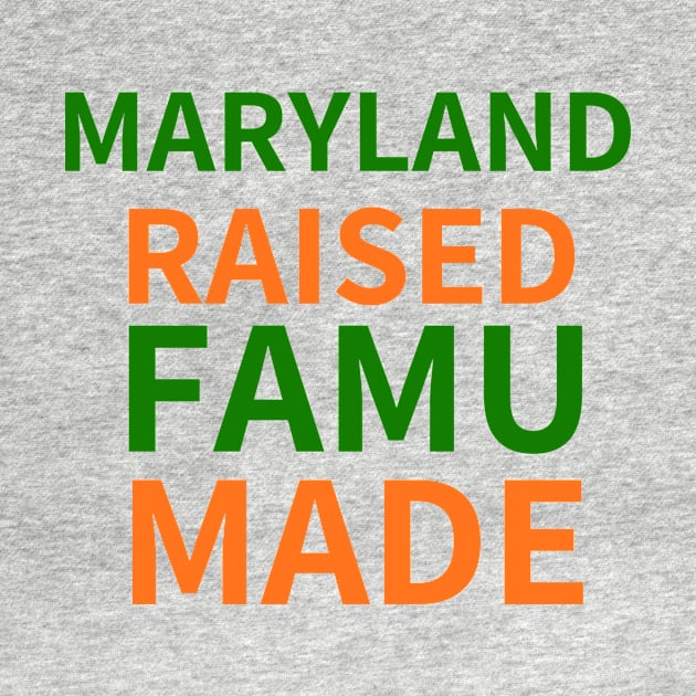 MARYLAND RAISED FAMU MADE by BlackMenStuff